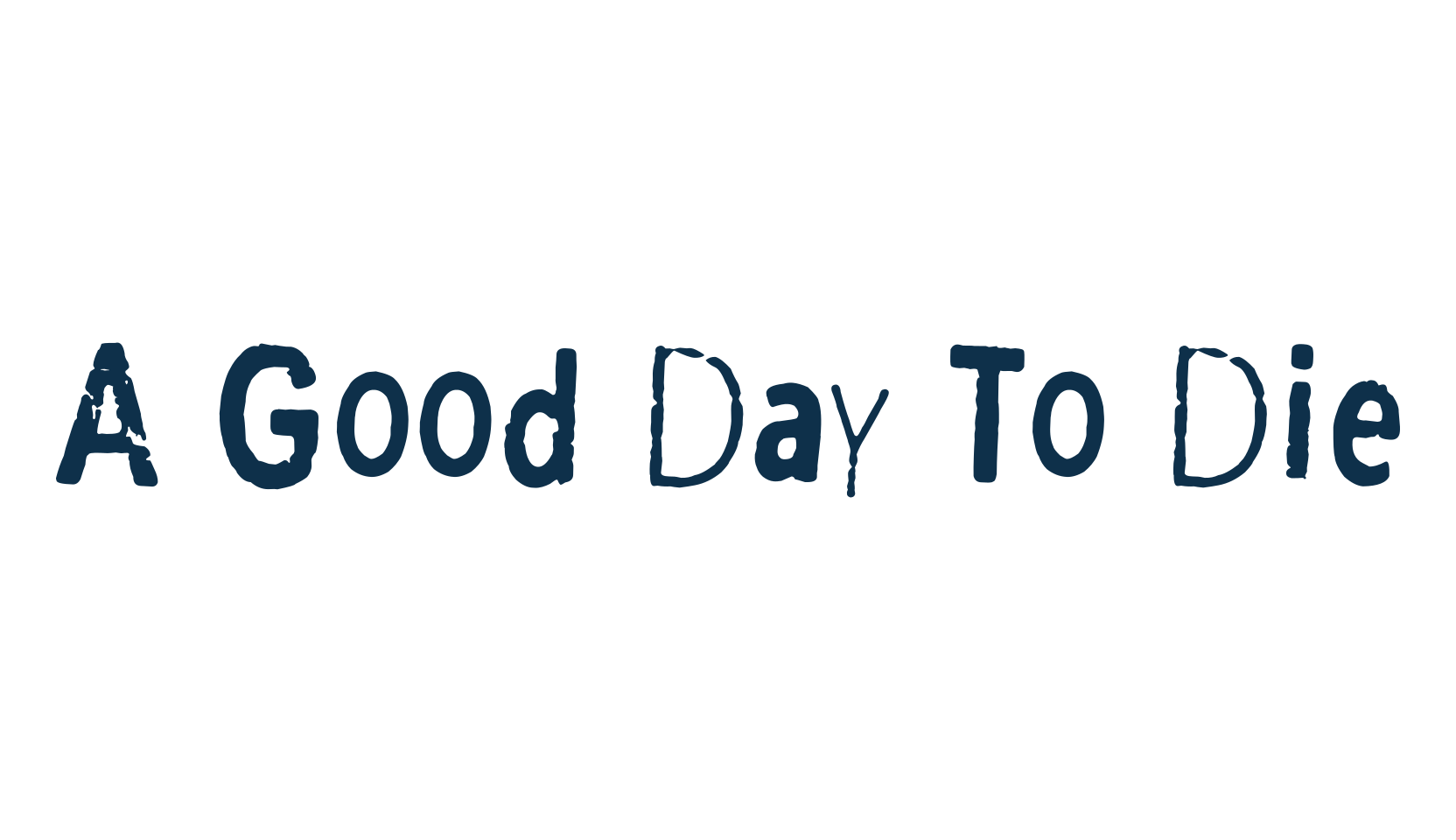 A Good Day To Die, destroy font preview