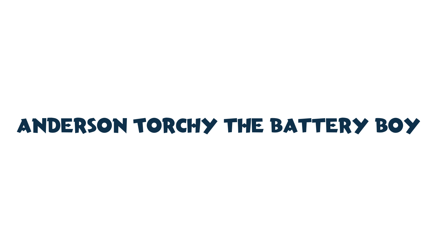 Anderson Torchy the Battery Boy, various font preview
