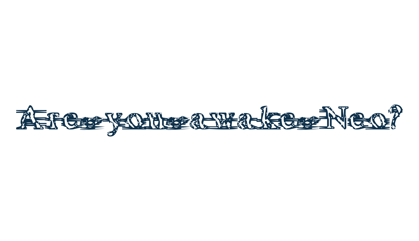 Are you awake Neo?, fancy distorted decorative font preview