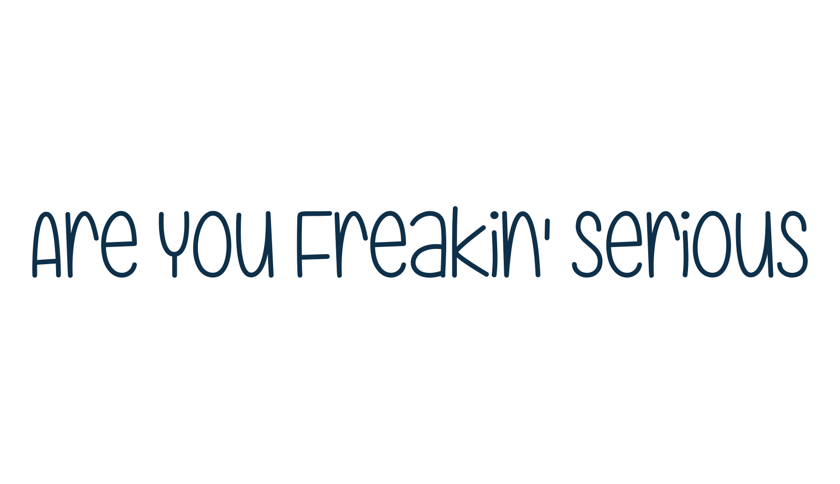 Are You Freakin' Serious, script handwritten fancy decorative calligraphy font preview