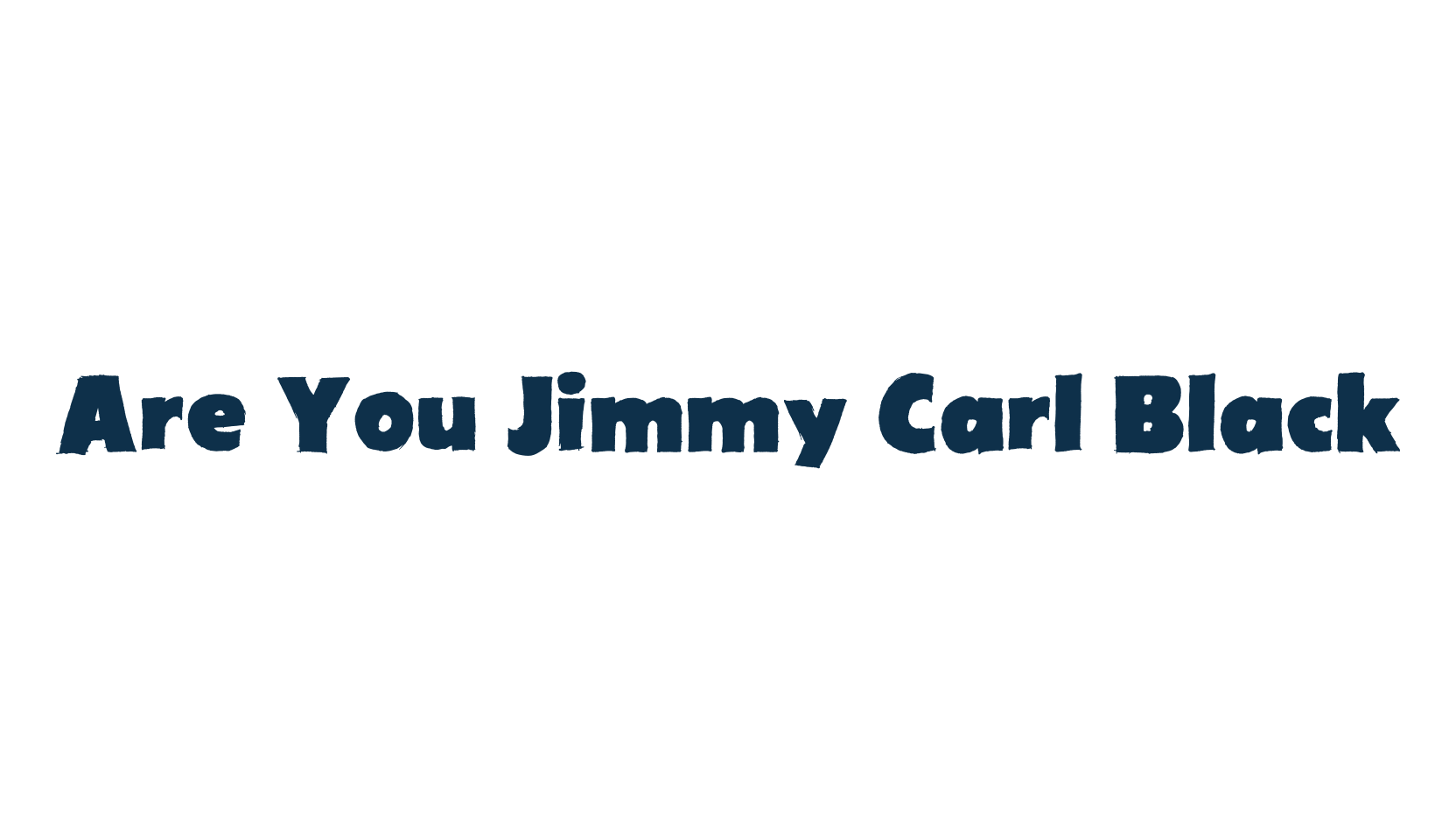 Are You Jimmy Carl Black, fancy cartoon decorative font preview