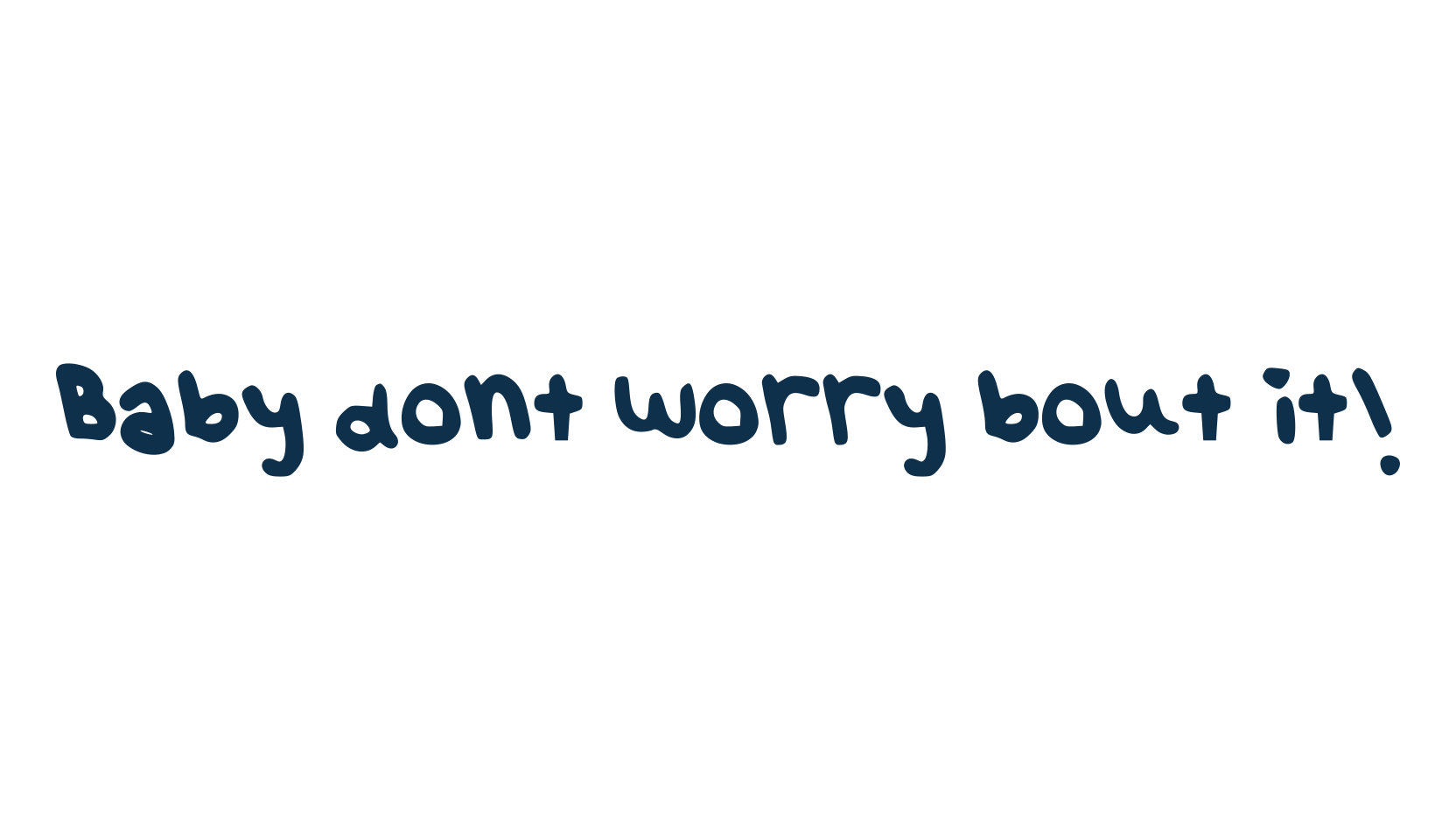 Baby dont worry bout it!, handwriting font preview