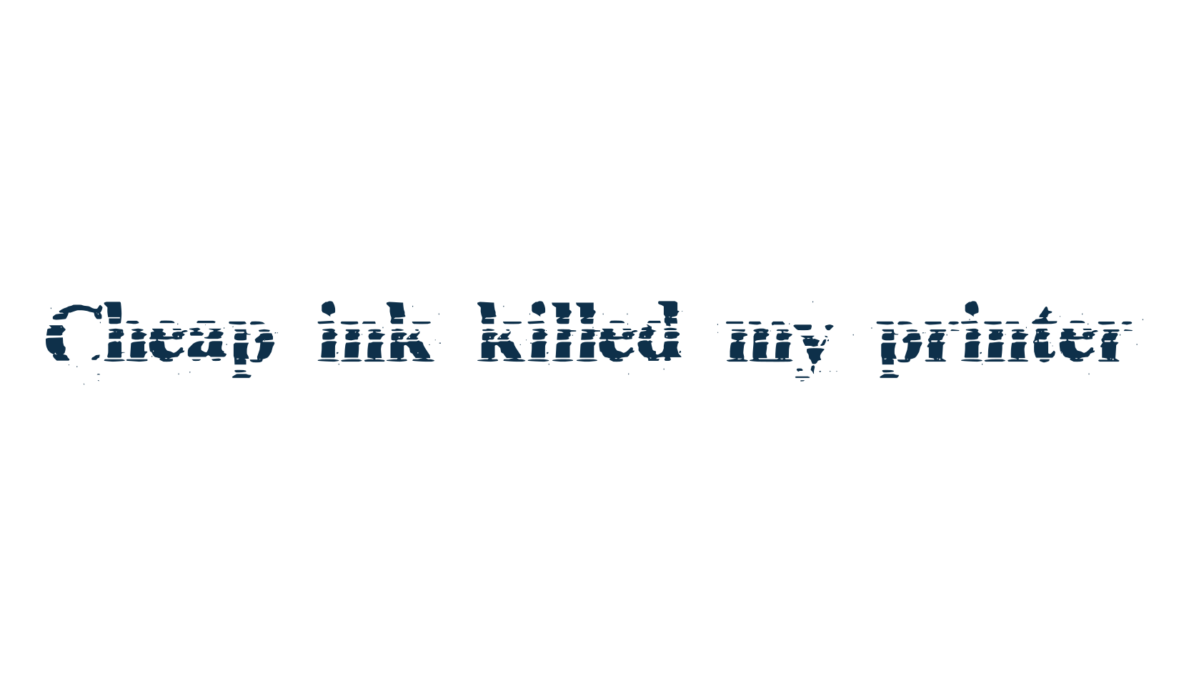 Cheap ink killed my printer, destroy font preview