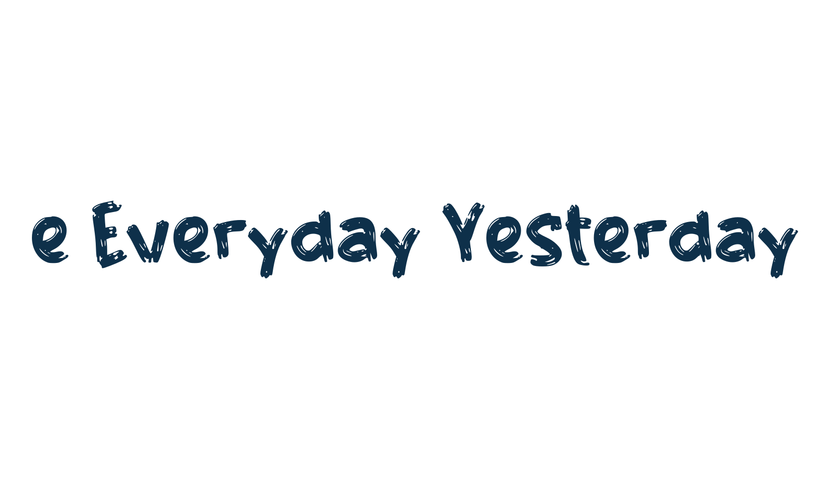 e Everyday Yesterday, script brush fancy decorative calligraphy font preview