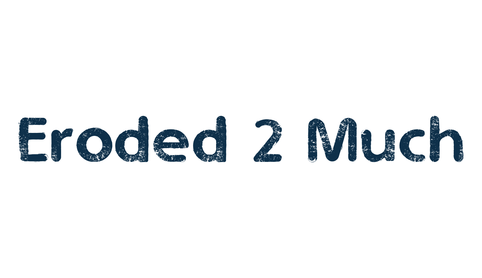 Eroded 2 Much, eroded font preview