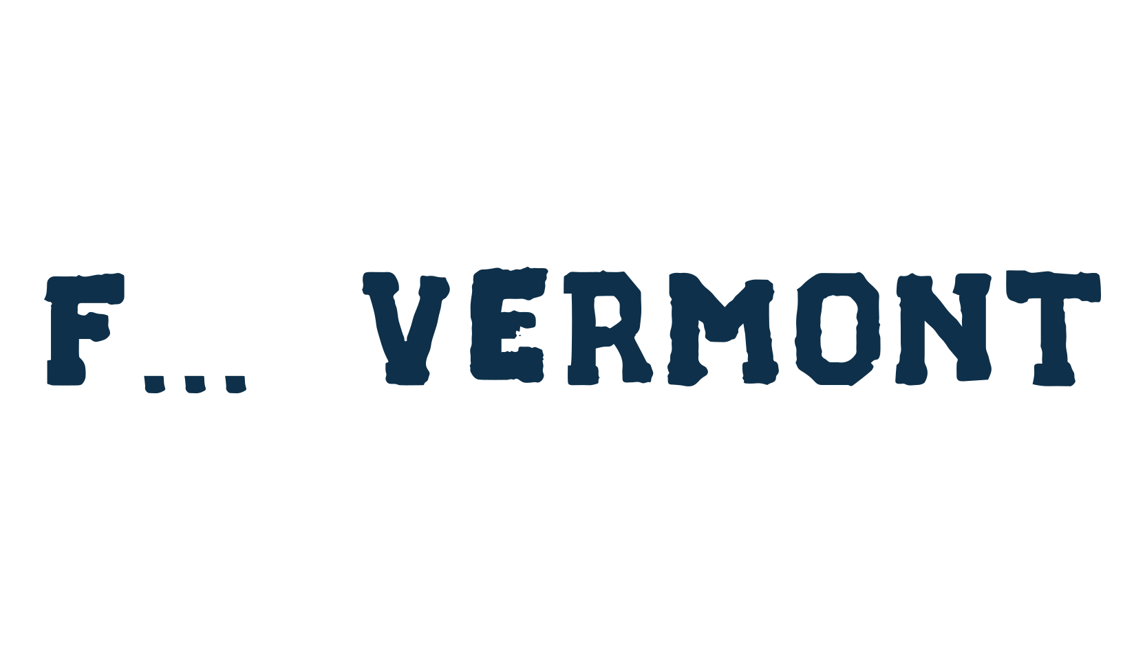 F... Vermont, old school font preview