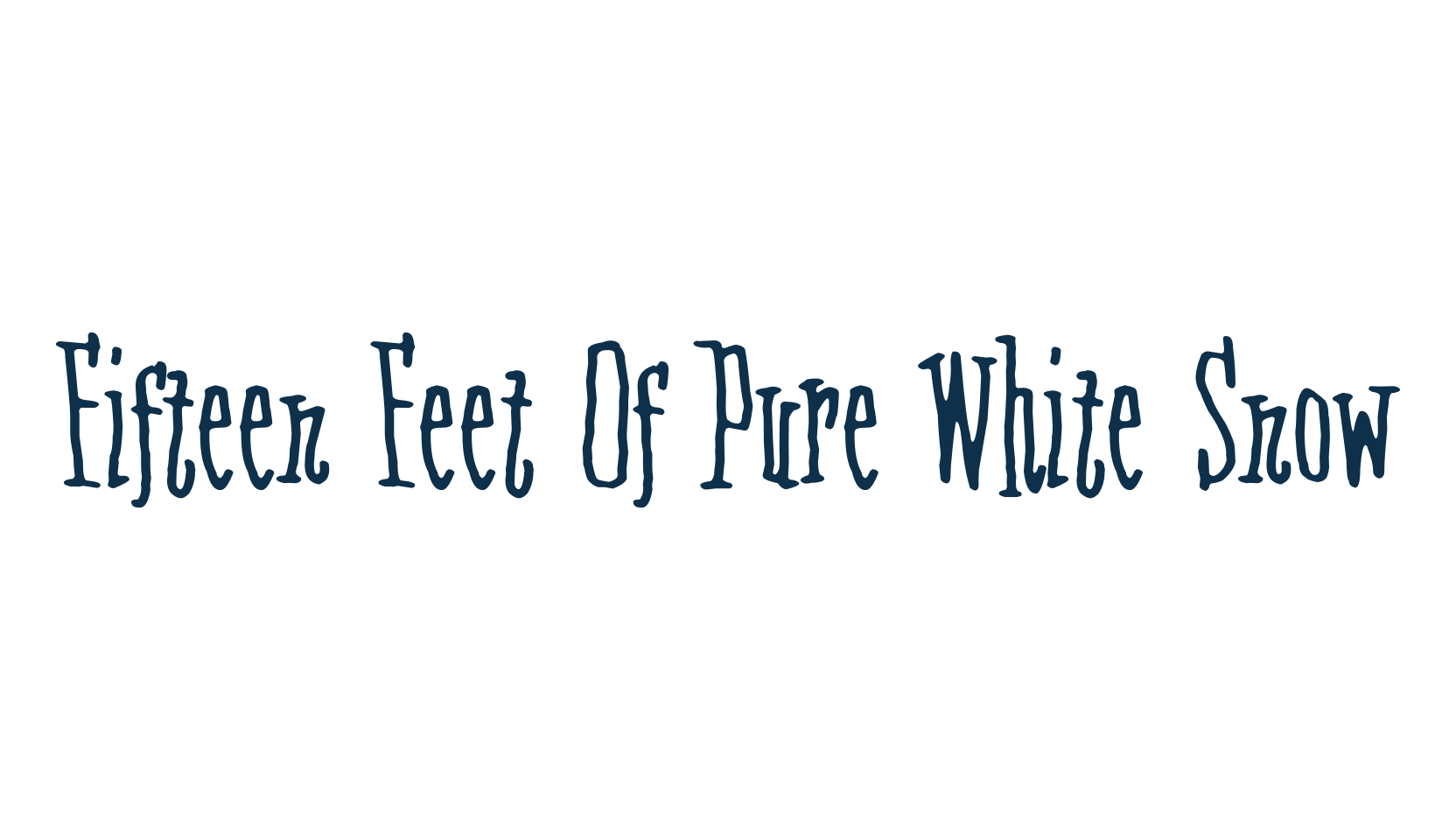 Fifteen Feet Of Pure White Snow, fancy decorative font preview