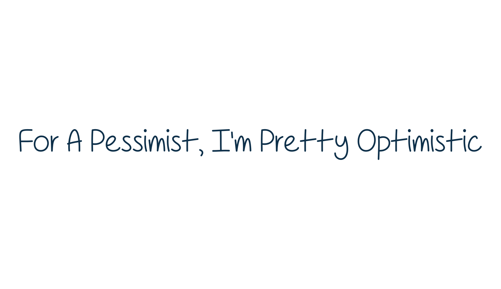 For A Pessimist, I'm Pretty Optimistic, script handwritten fancy decorative calligraphy font preview