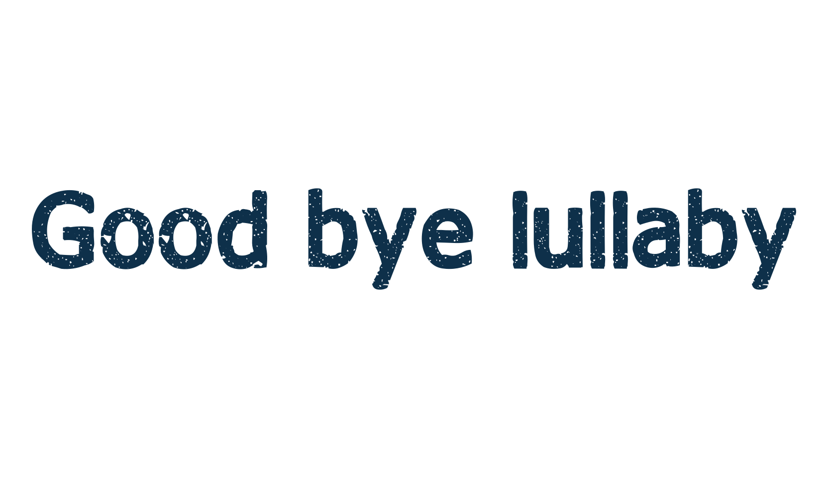 Good bye lullaby, eroded font preview