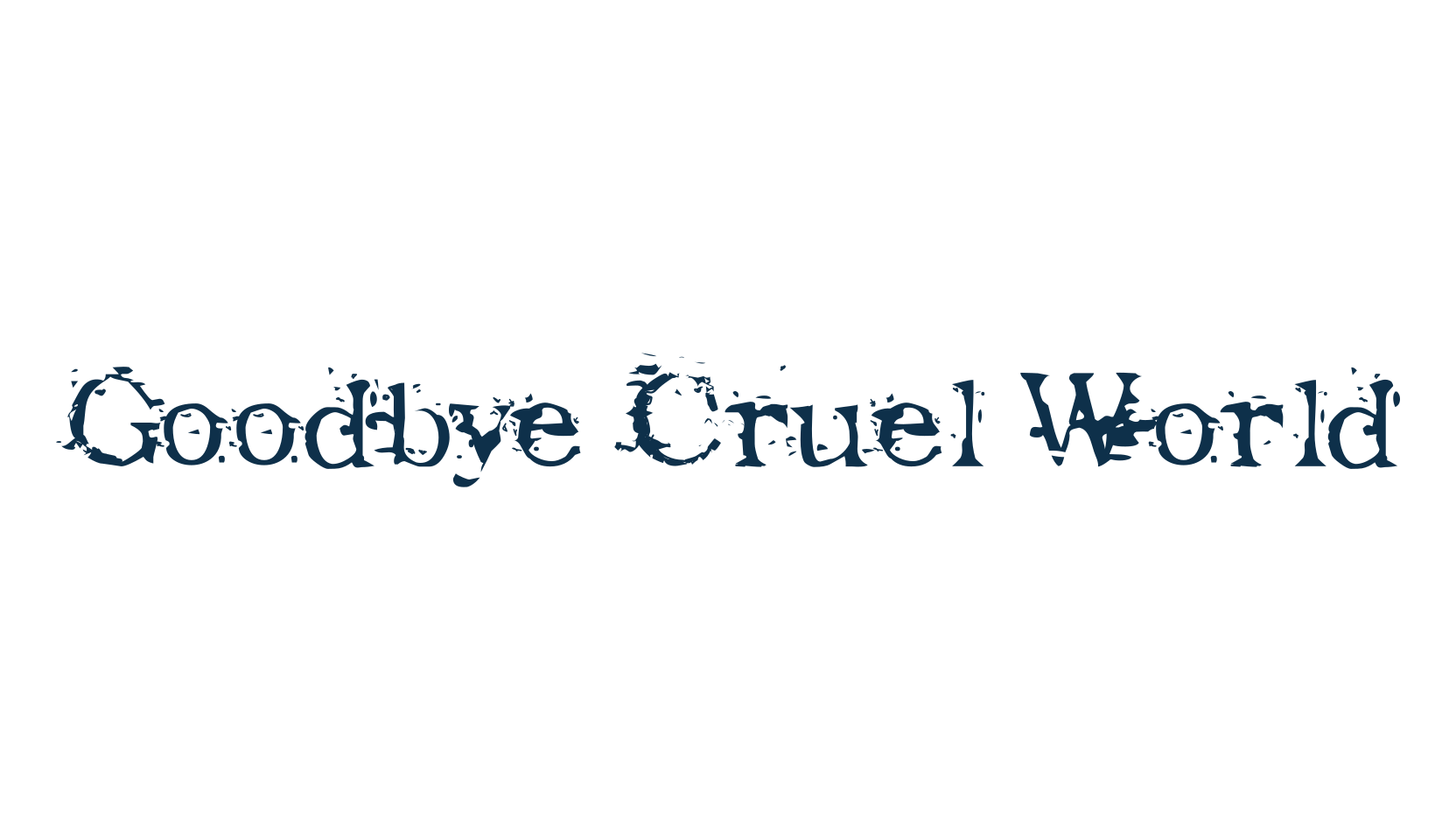 Goodbye Cruel World, fancy destroy decorative font preview