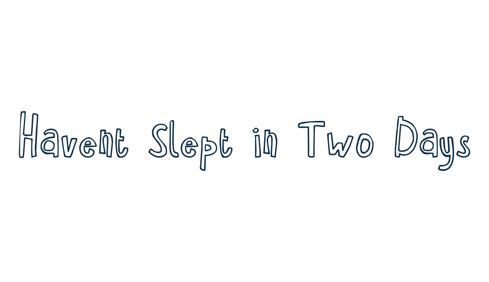 Havent Slept in Two Days, fancy cartoon decorative font preview