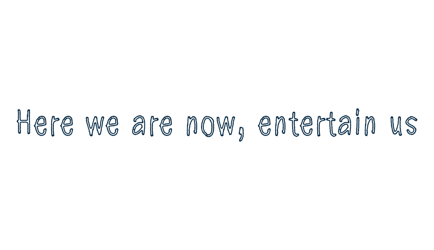 Here we are now, entertain us, fancy various decorative font preview