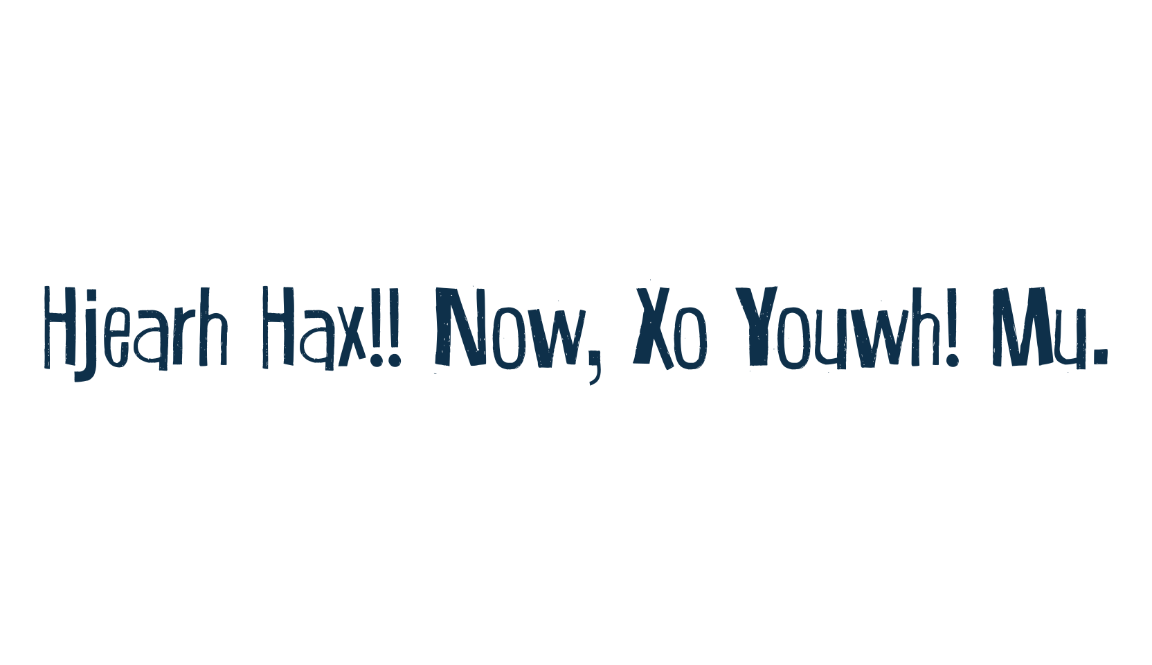 Hjearh Hax!! Now, Xo Youwh! Mu., various font preview