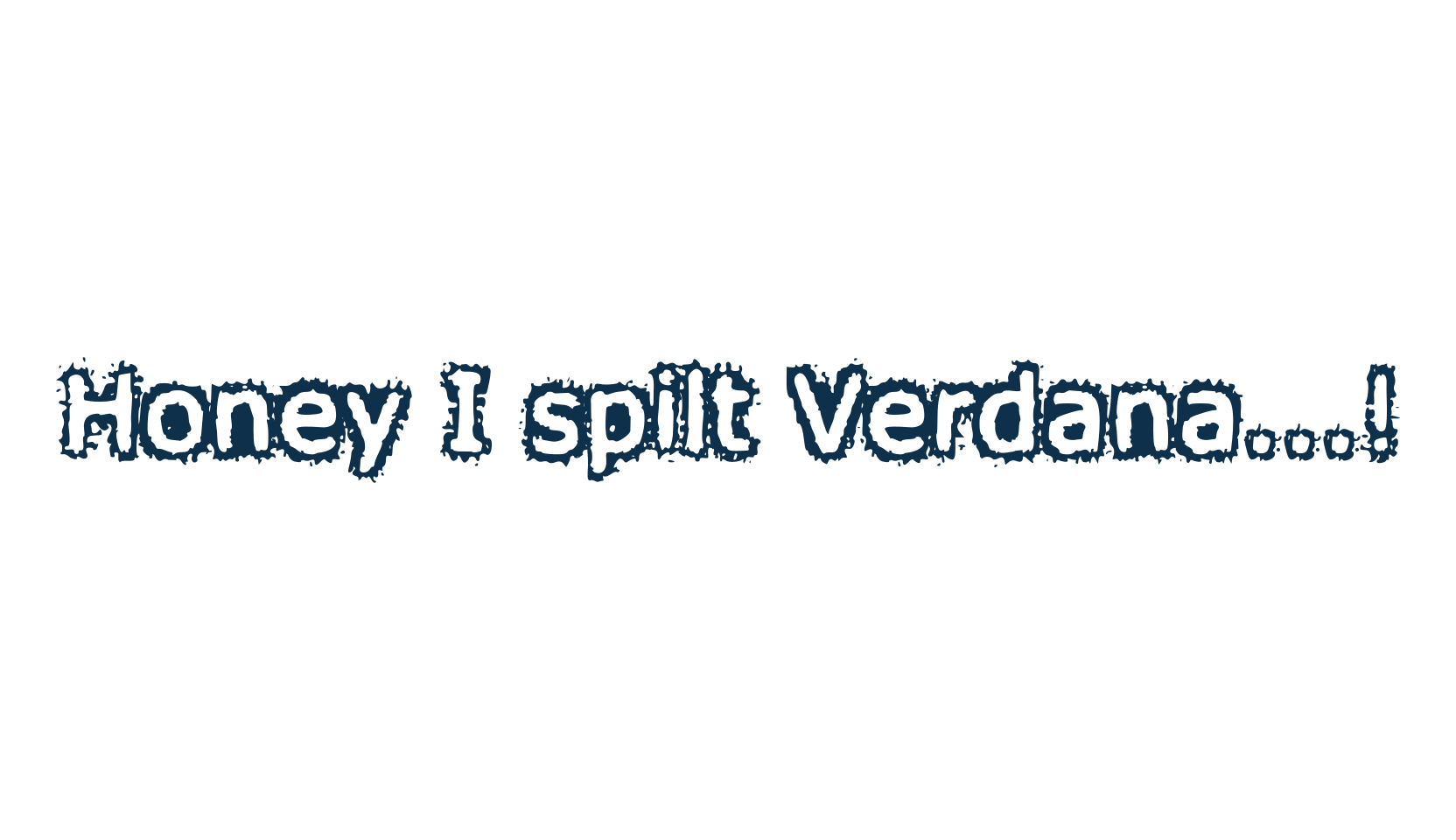 Honey I spilt Verdana...!, distorted font preview