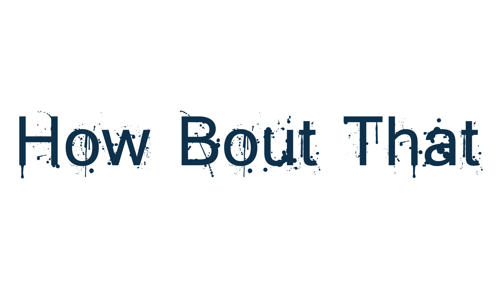 How Bout That, fancy destroy decorative font preview