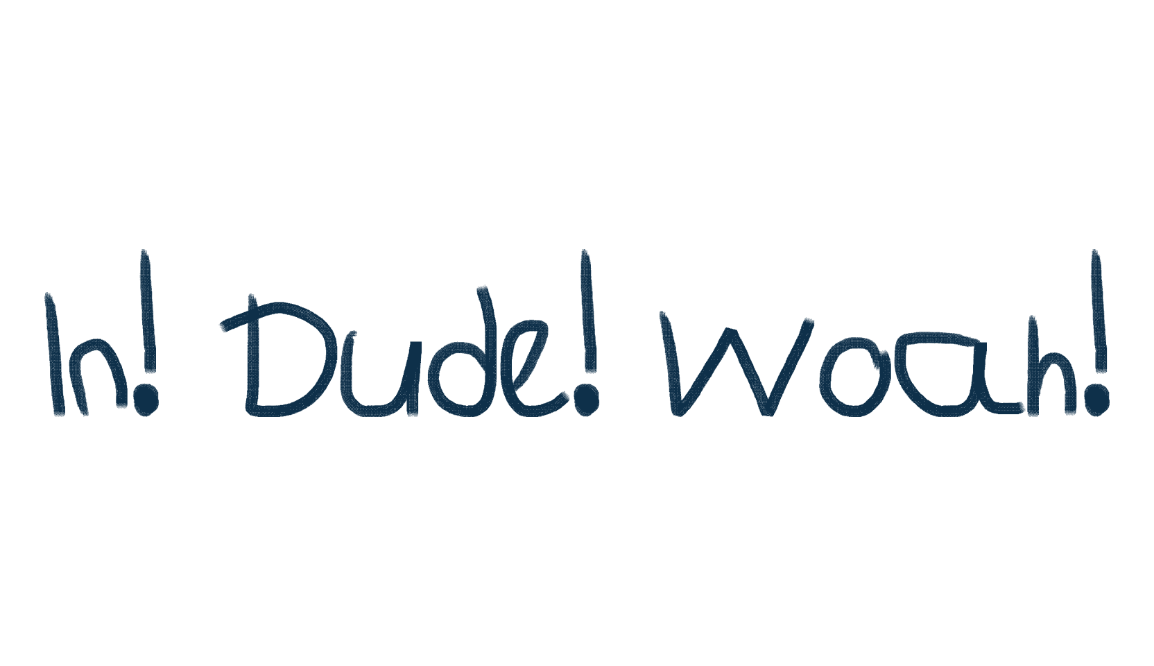 In! Dude! Woah!, handwriting font preview