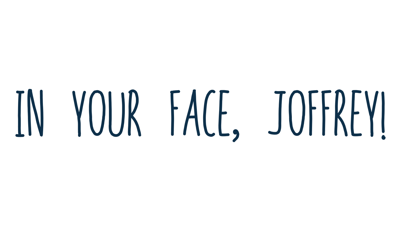 In your face, Joffrey!, handwriting font preview