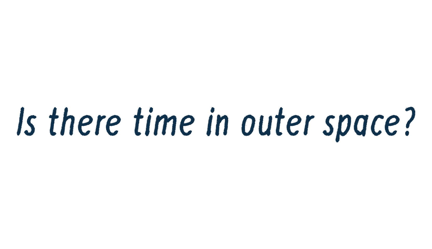 Is there time in outer space?, various font preview