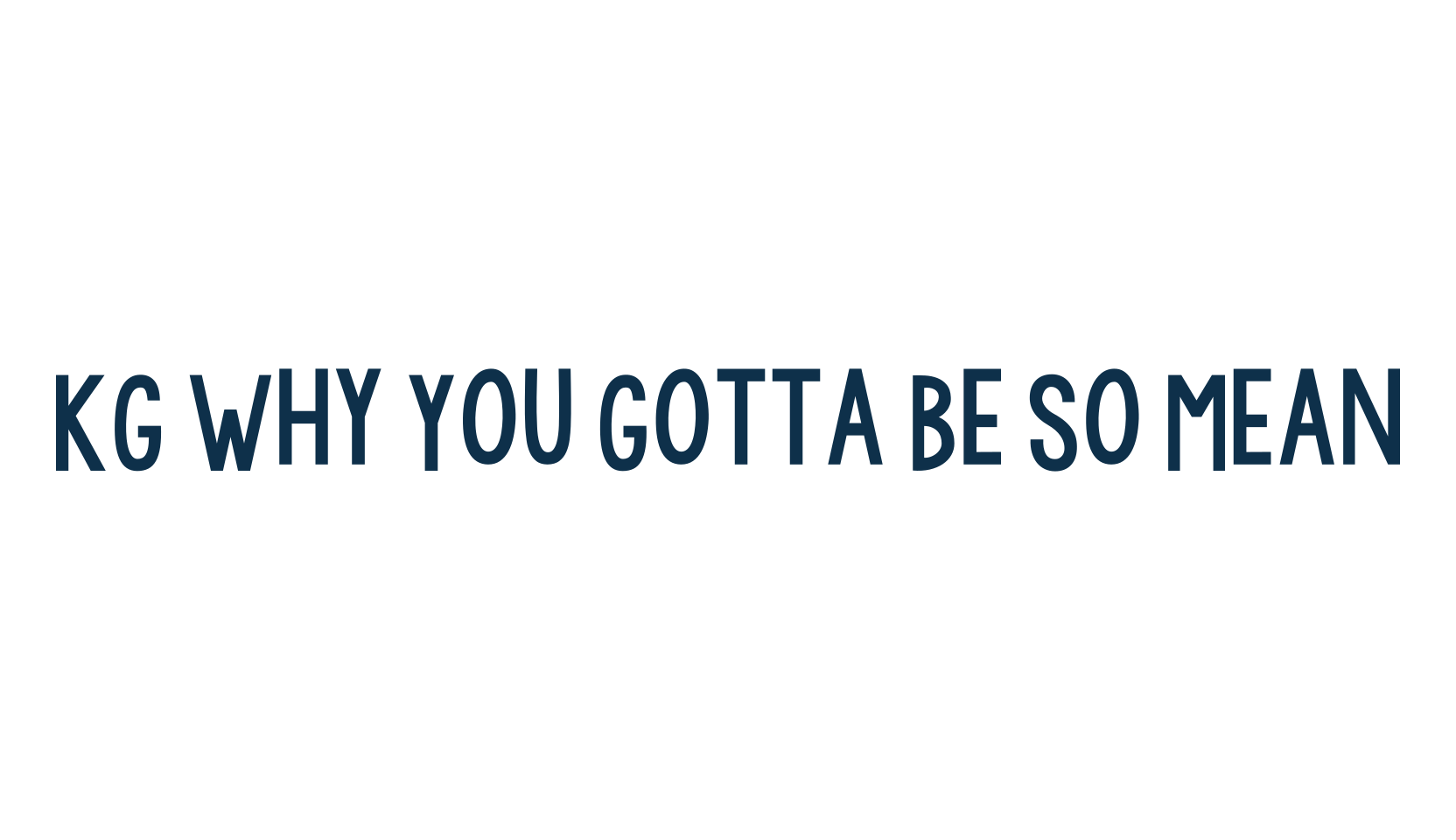 KG Why You Gotta Be So Mean, fancy various basic font preview
