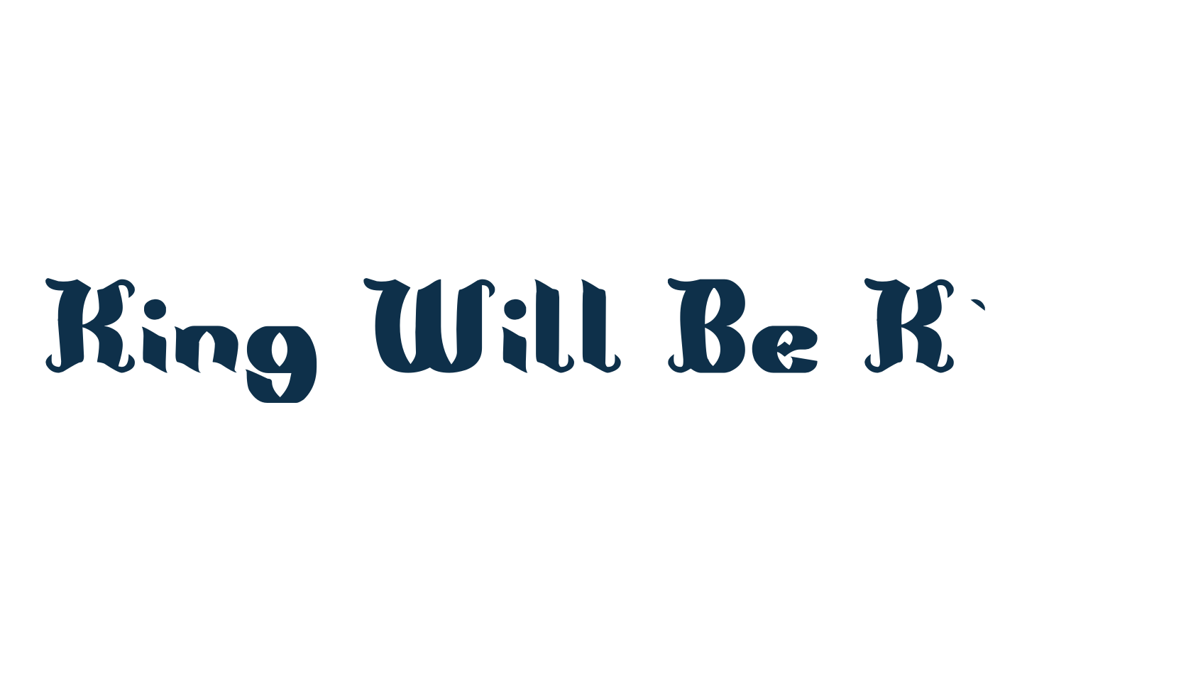 King Will Be King, various font preview
