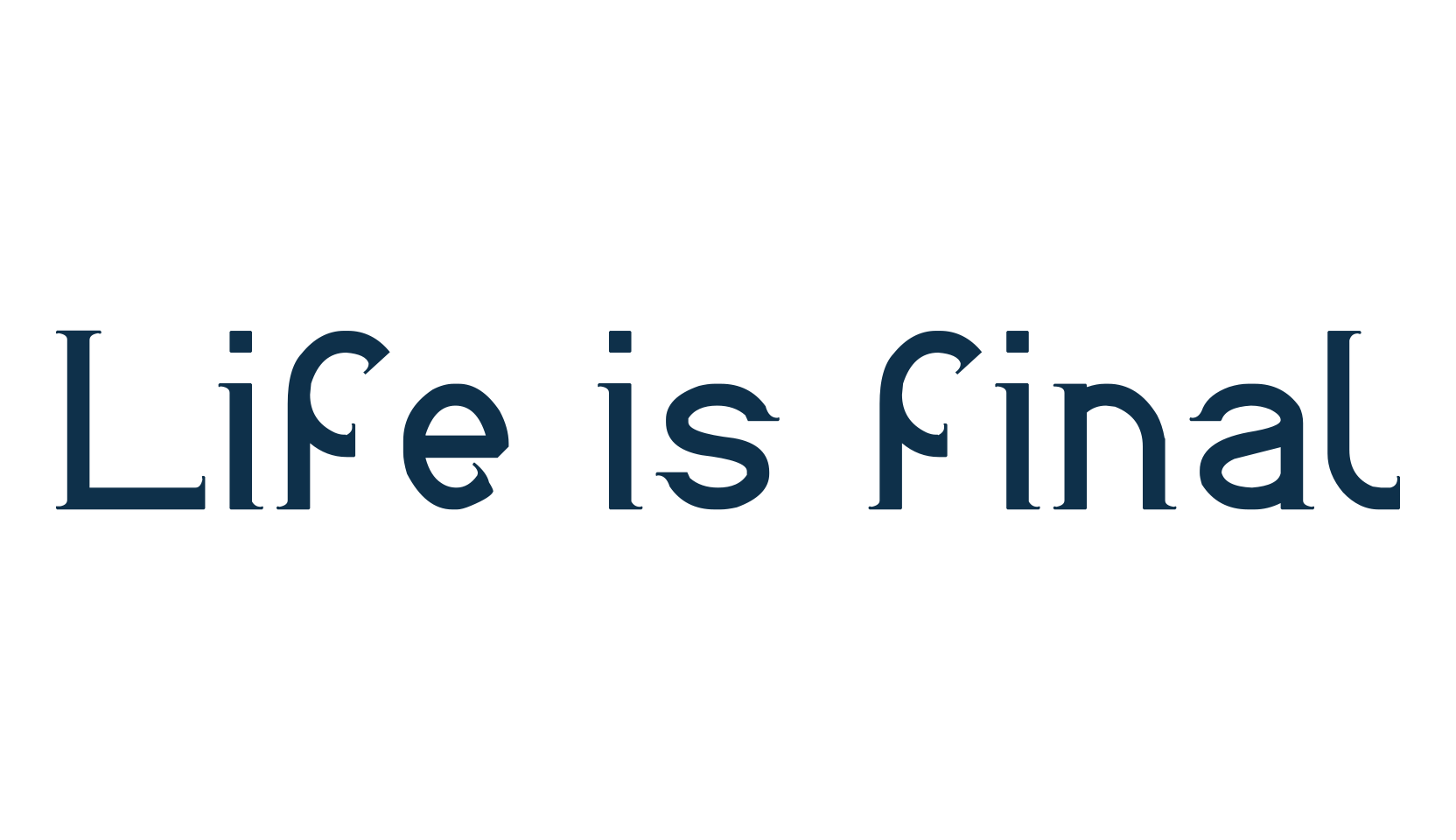 Life is final, basic serif font preview