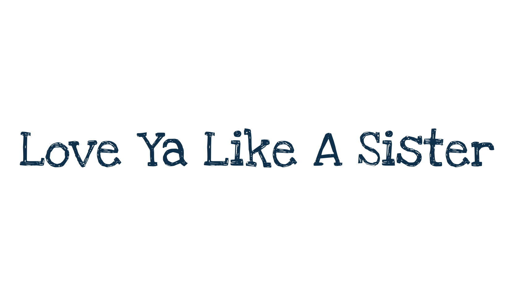 Love Ya Like A Sister, fancy various decorative font preview
