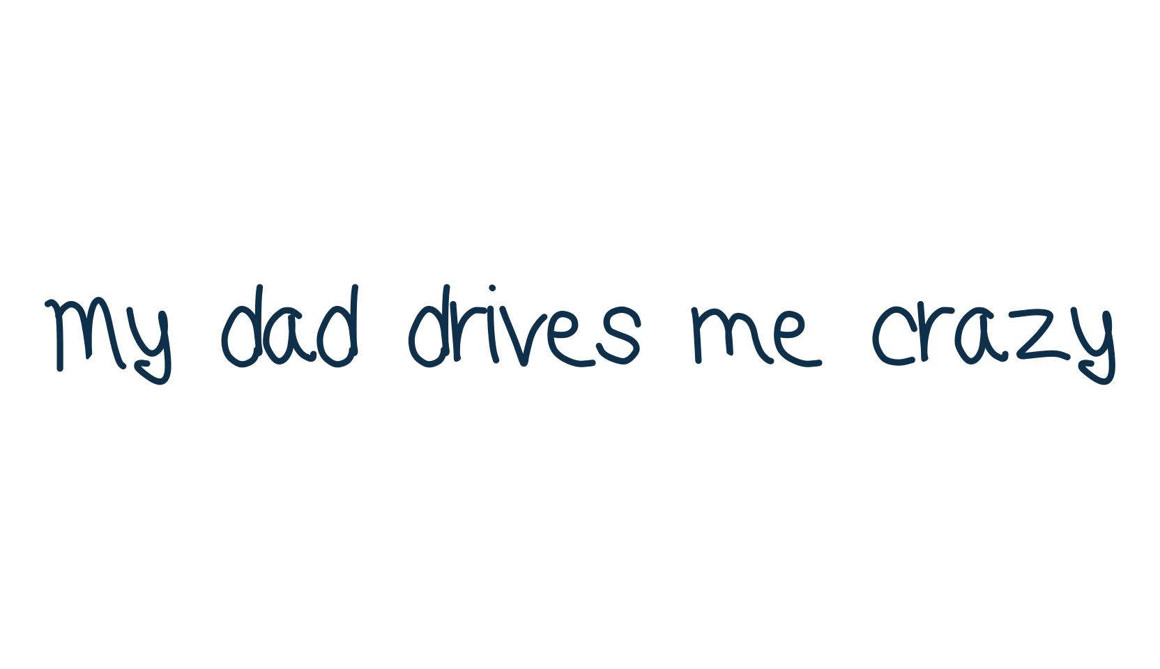 My dad drives me crazy, script handwritten fancy decorative calligraphy font preview