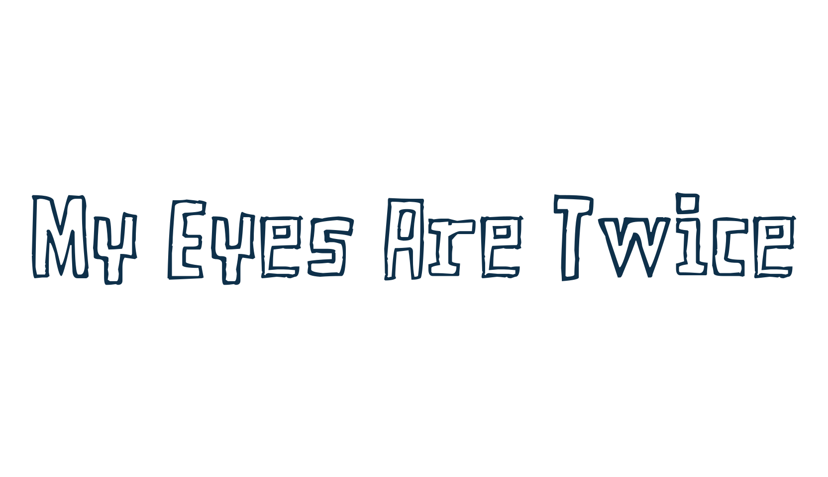 My Eyes Are Twice, fancy cartoon decorative font preview
