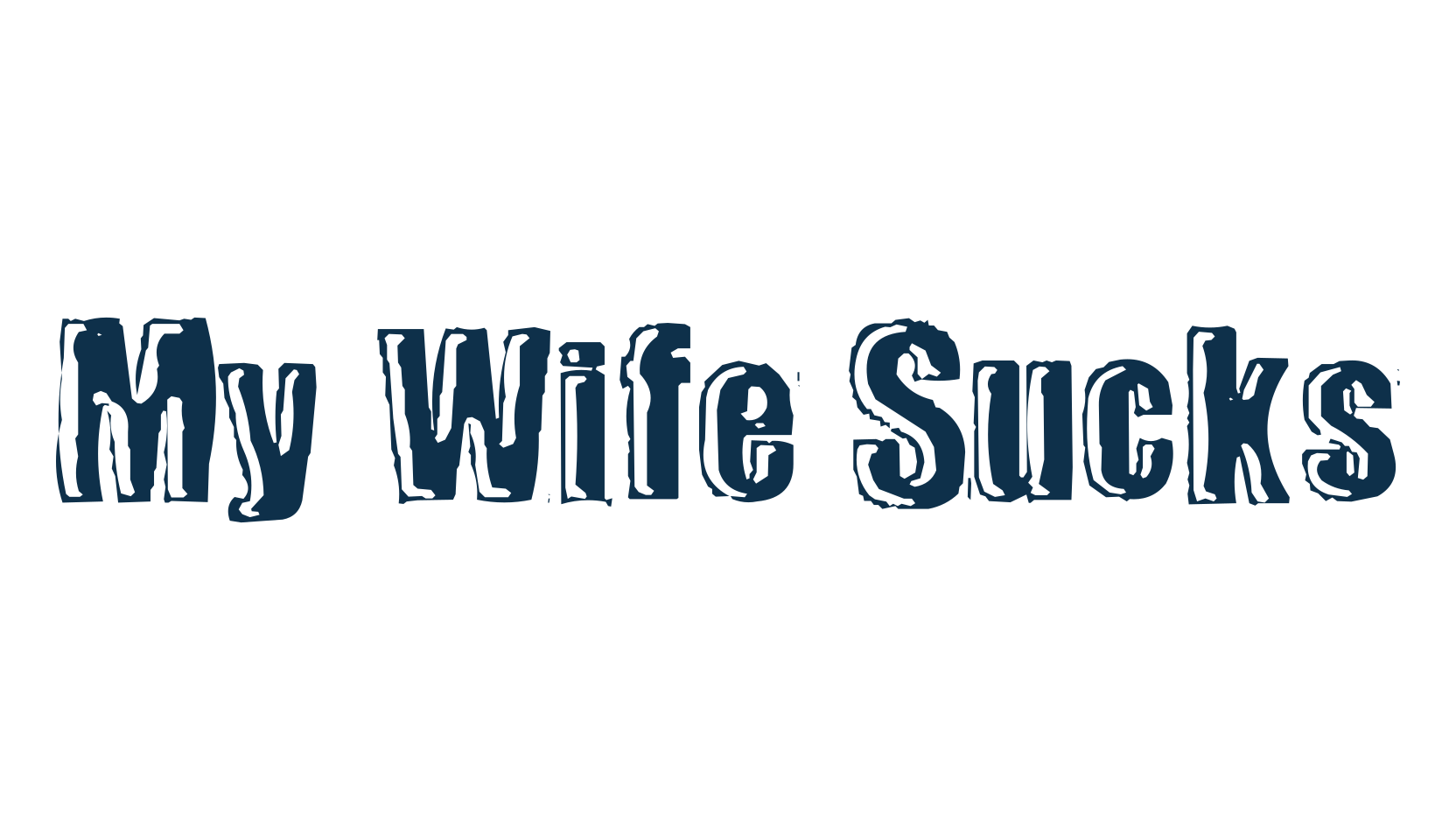 My Wife Sucks, fancy destroy decorative font preview