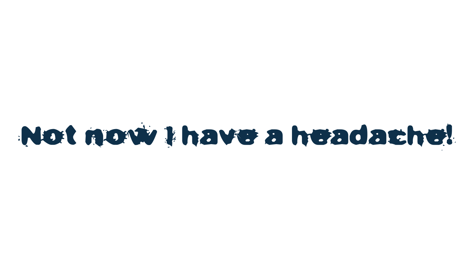 Not now I have a headache!, fancy destroy decorative font preview