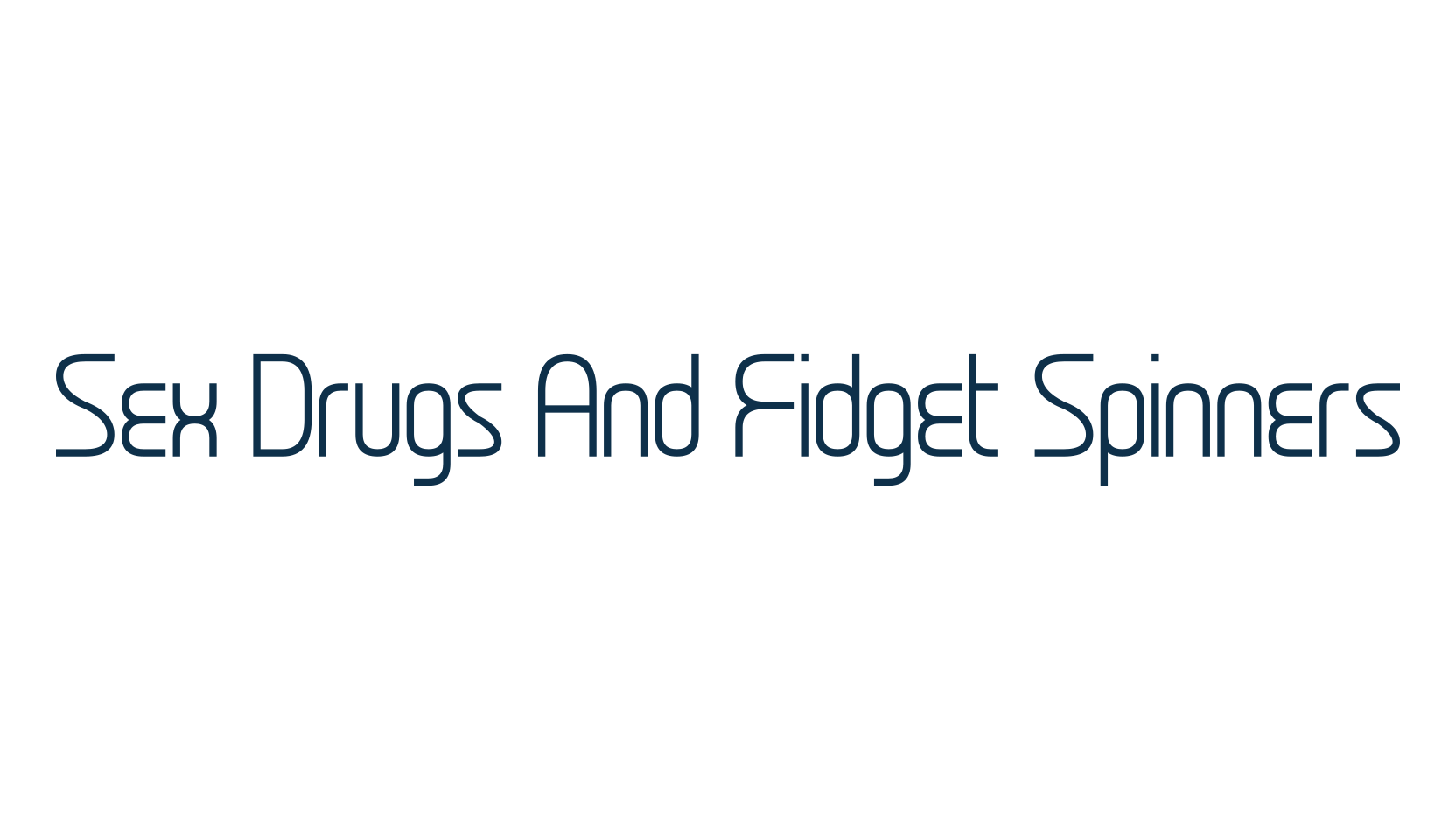 Sex Drugs And Fidget Spinners, various font preview