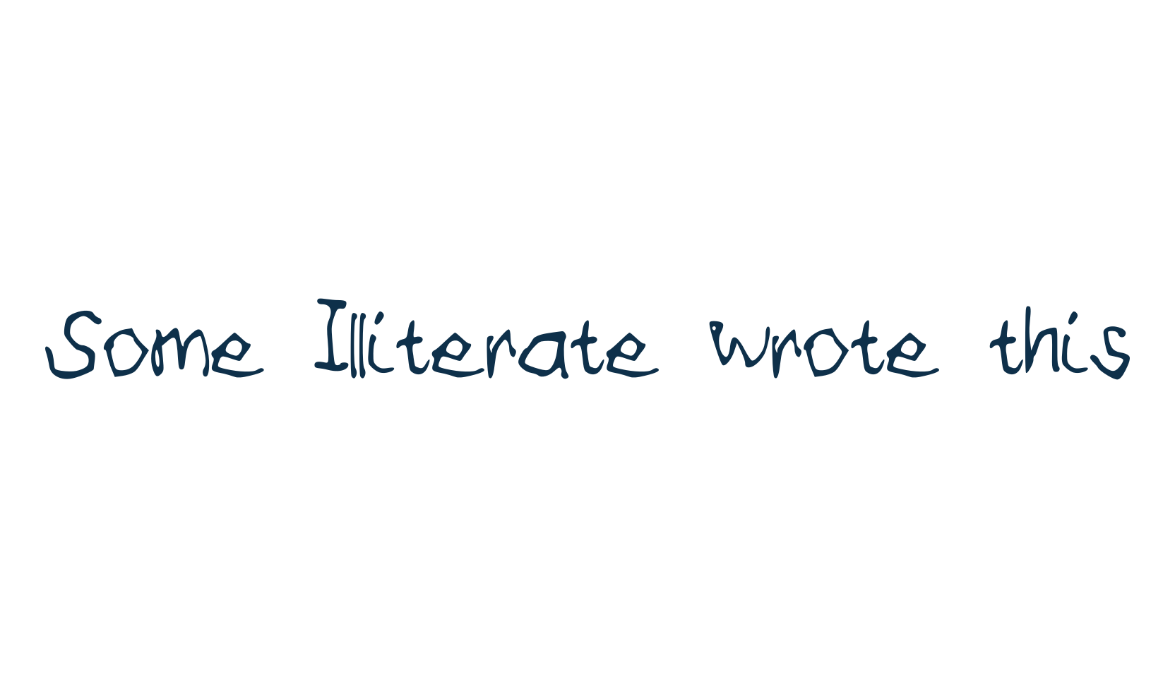 Some Illiterate wrote this, fancy various decorative script calligraphy font preview