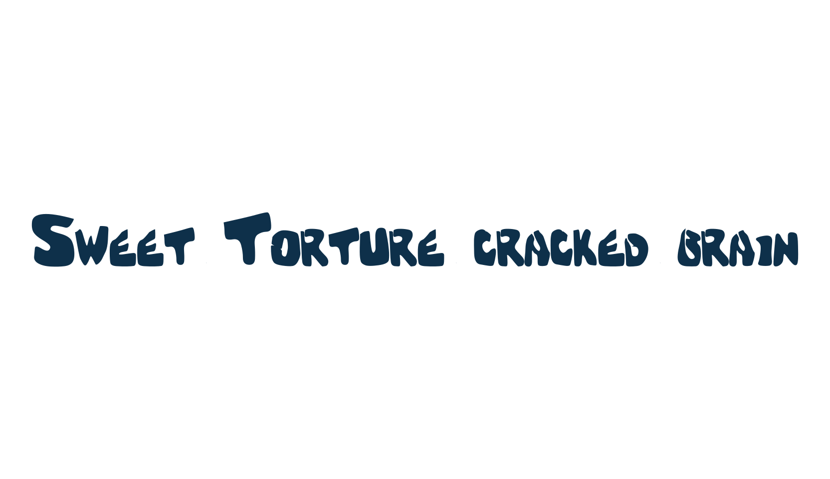 Sweet Torture (cracked brain), various font preview