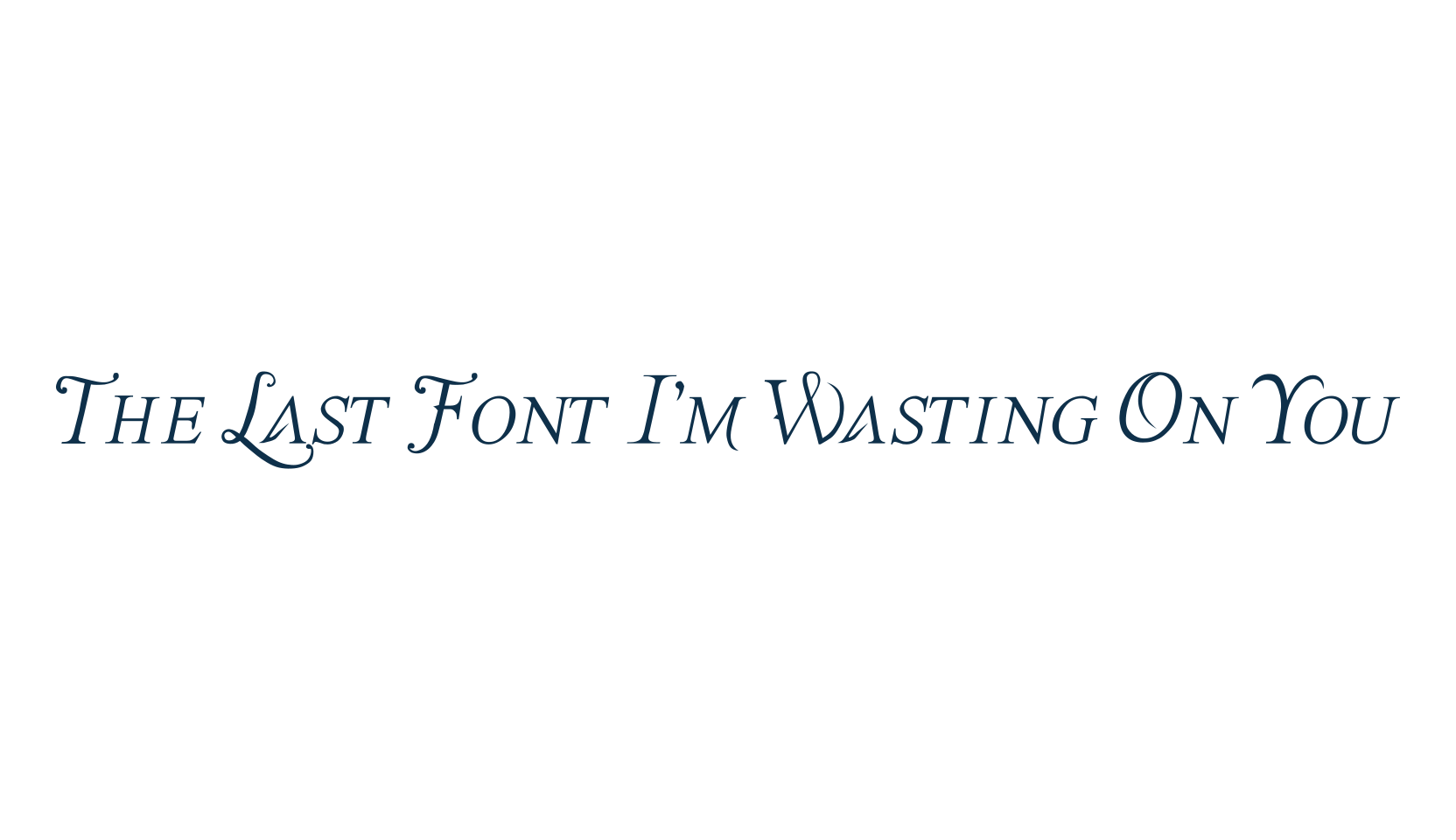 The Last Font I'm Wasting On You, various font preview
