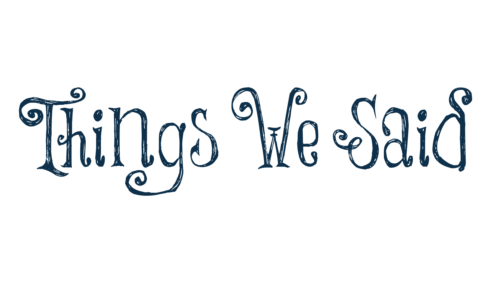 Things We Said, various font preview