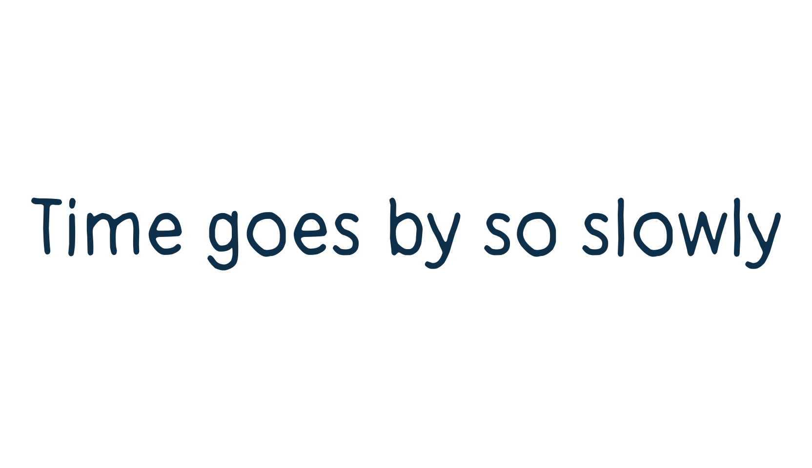 Time goes by so slowly, various font preview
