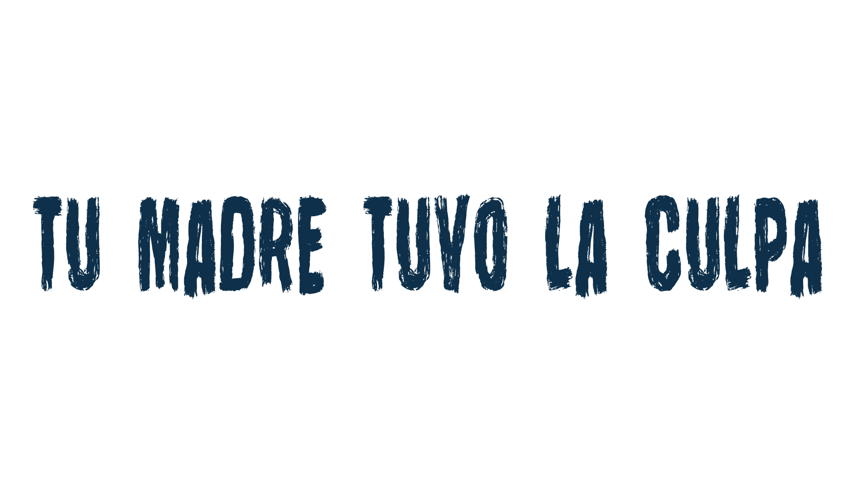 Tu Madre Tuvo La Culpa, trash font preview