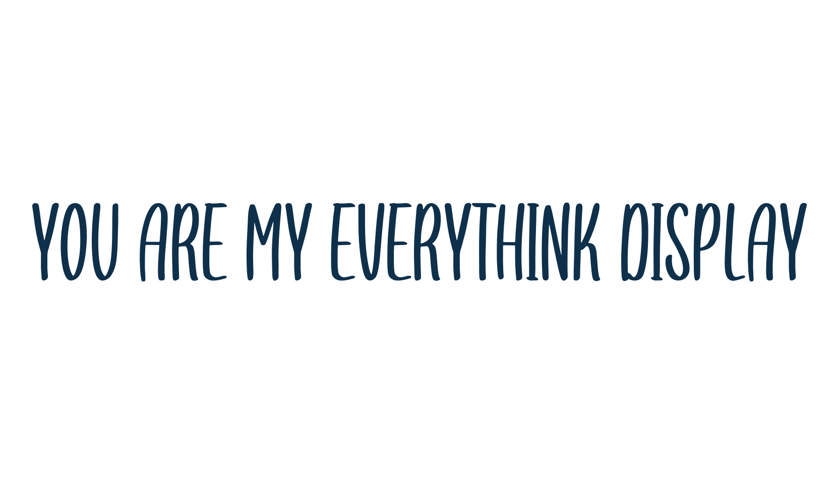 You Are My Everythink Display, script handwritten fancy decorative calligraphy font preview